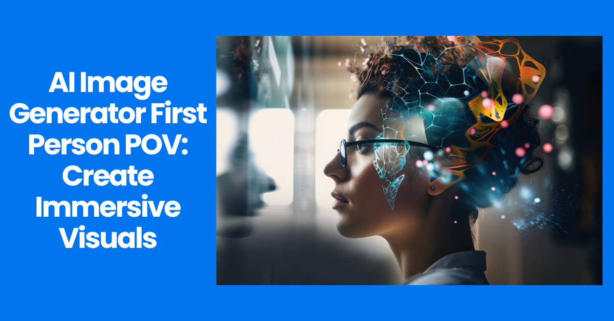 AI Image Generator First Person POV: Create Immersive Visuals