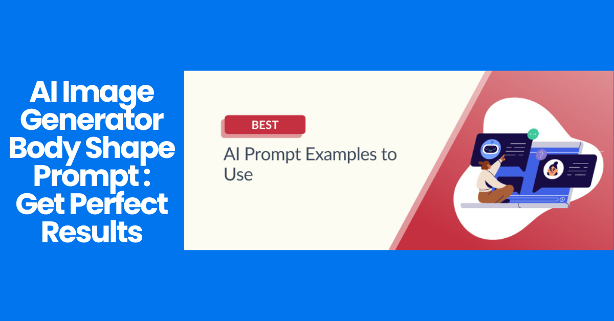 AI Image Generator Body Shape Prompt: Get Perfect Results