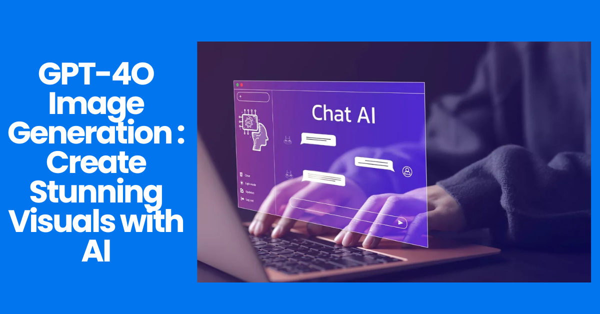 GPT-4O Image Generation: Create Stunning Visuals with AI