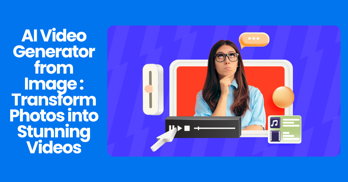 AI Video Generator from Image: Transform Photos into Stunning Videos