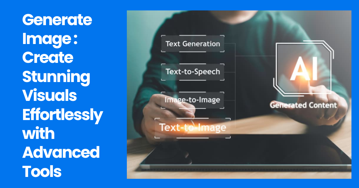 Generate Image: Create Stunning Visuals Effortlessly with Advanced Tools